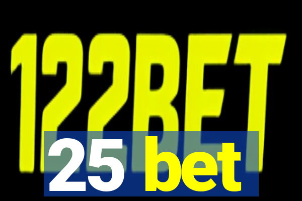 25 bet